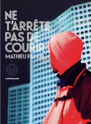 Mathieu Palain, Ne t’arrête pas de courir © L'iconoclaste